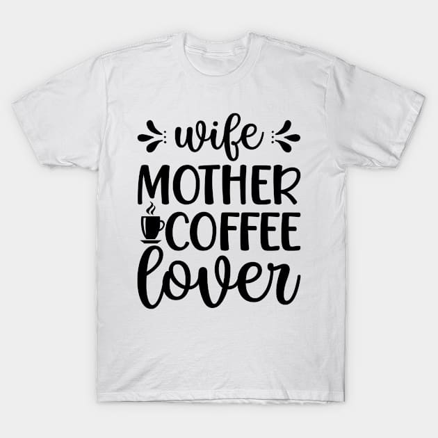 Wife mother coffee lover T-Shirt by bob2ben